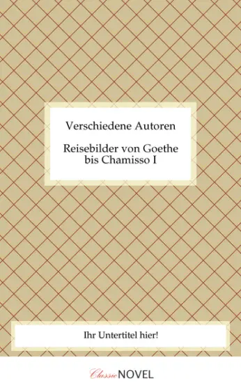 Reisebilder von Goethe bis Chamisso I